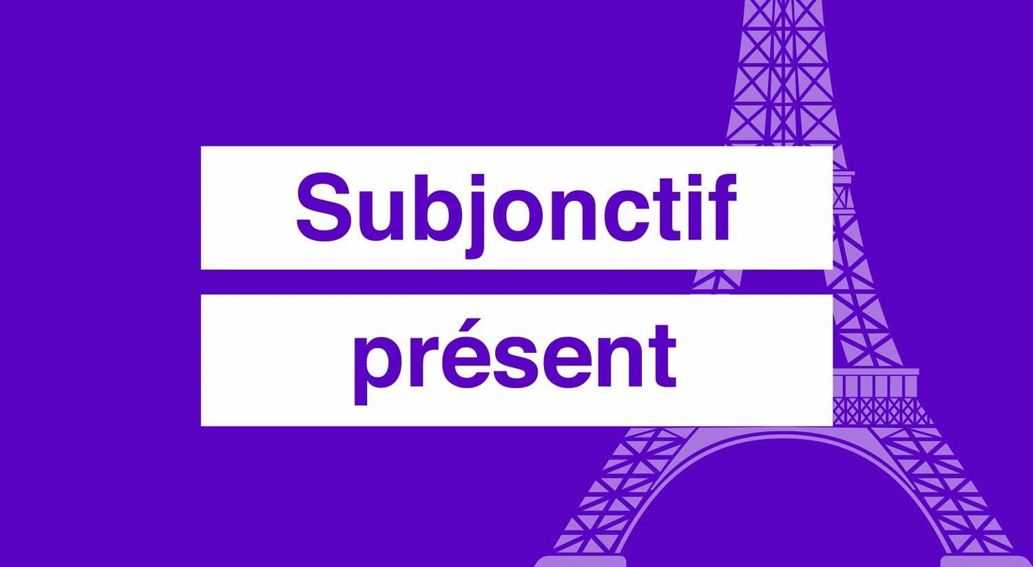 Le subjonctif présent