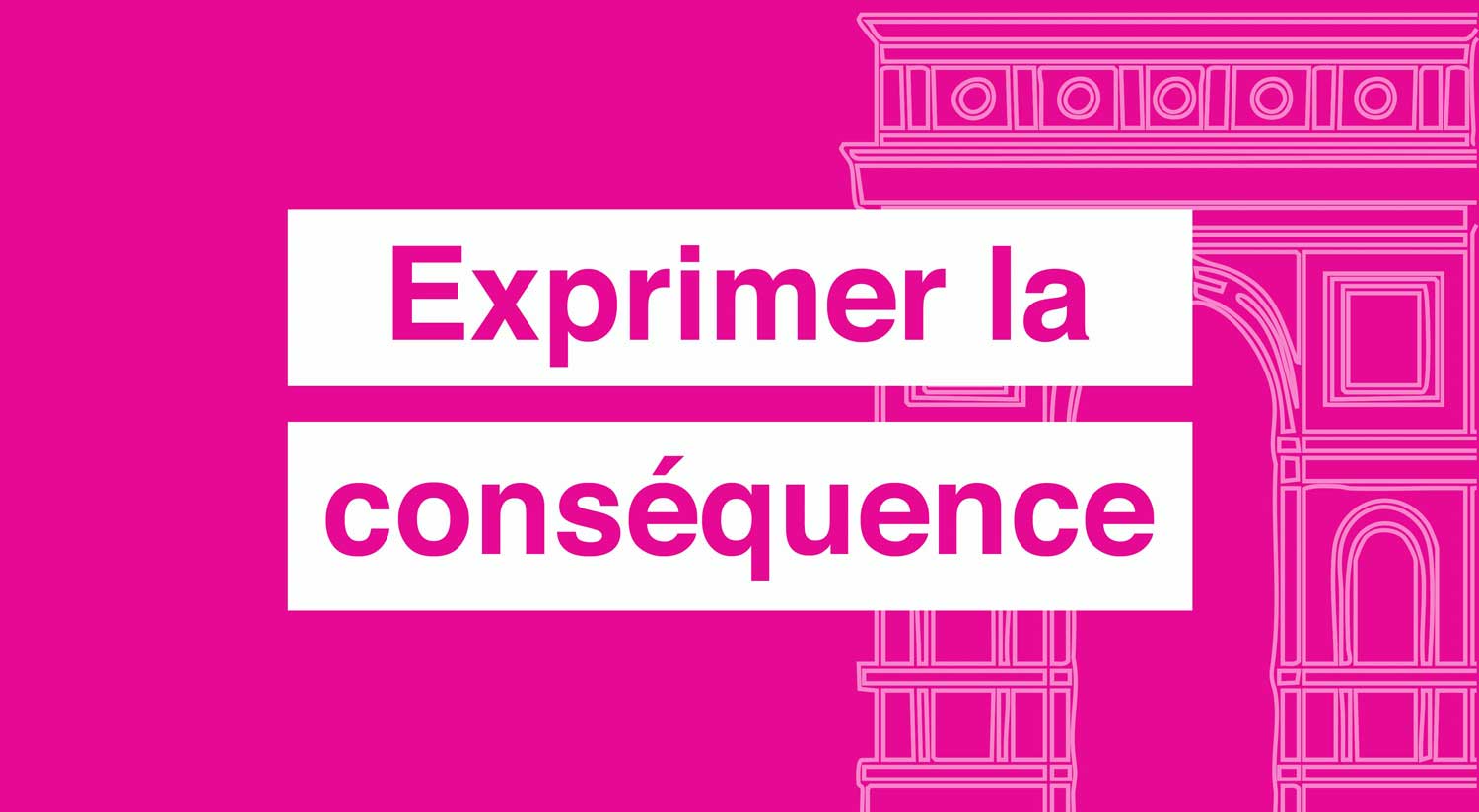 Exprimer la conséquence